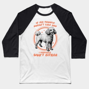 poodle like you? Baseball T-Shirt